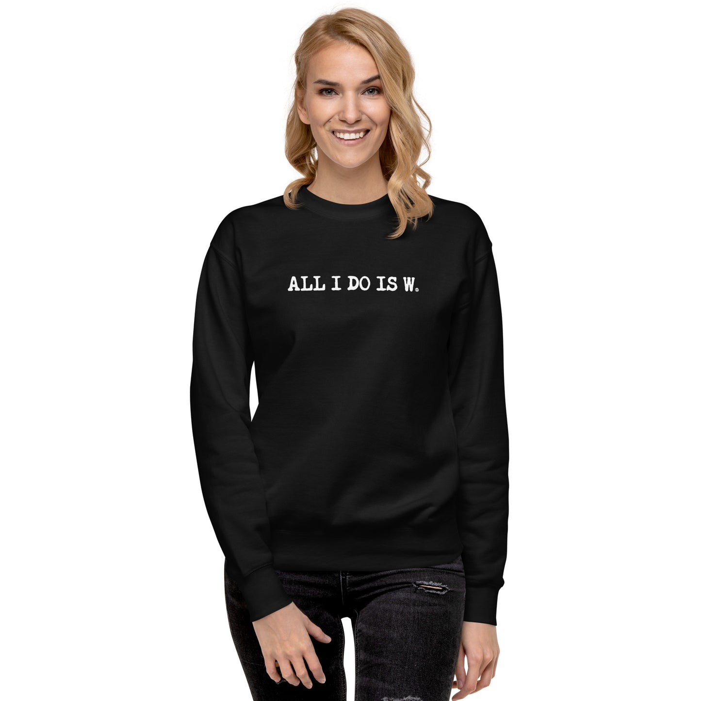 ALL I DO IS W.: unisex sweatshirt