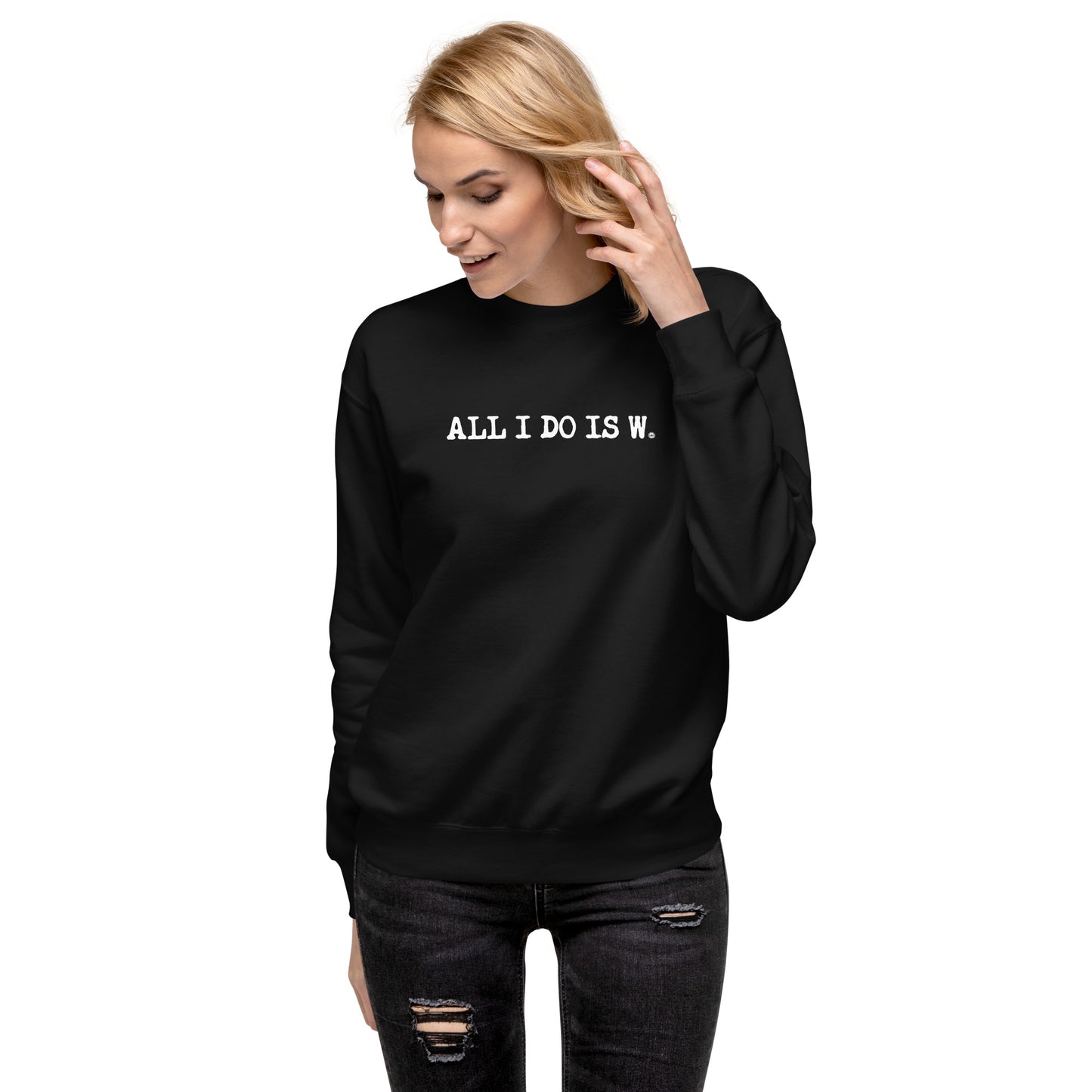 ALL I DO IS W.: unisex sweatshirt