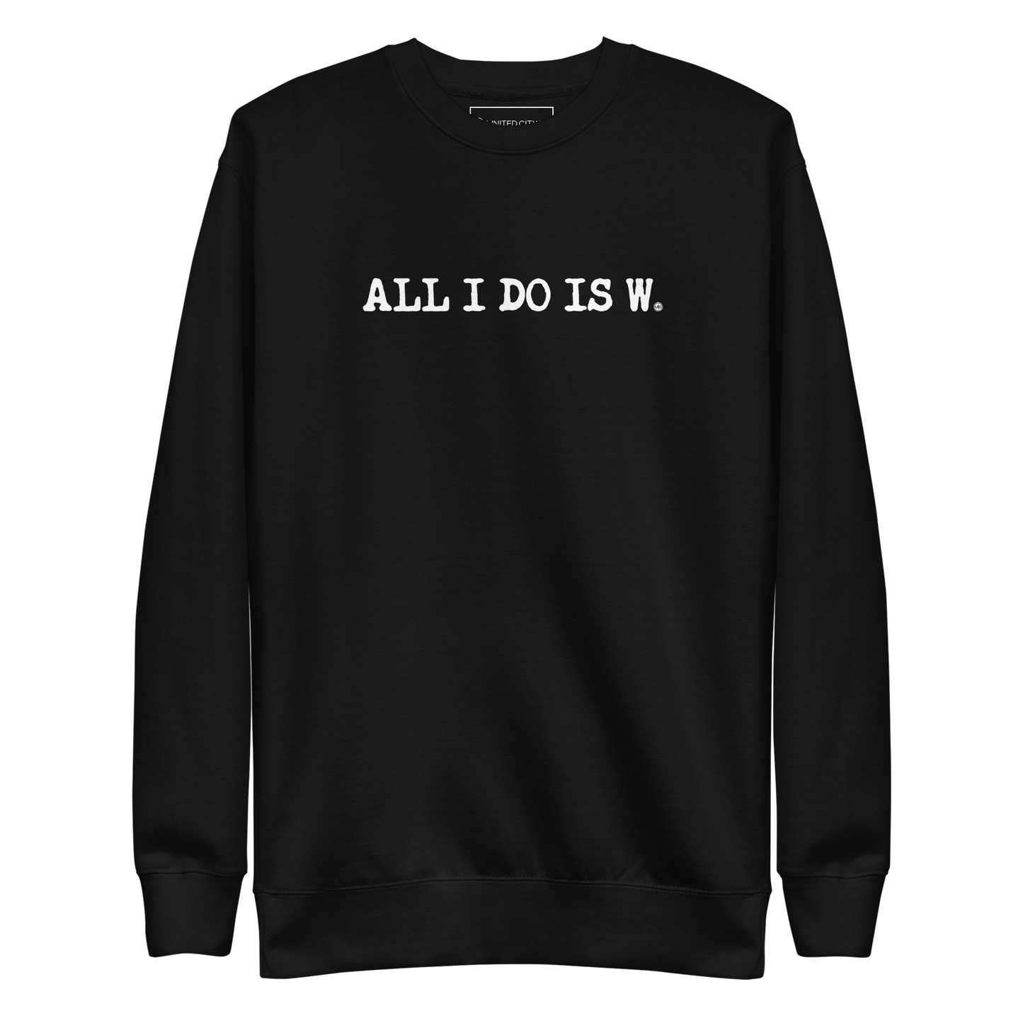 ALL I DO IS W.: unisex sweatshirt