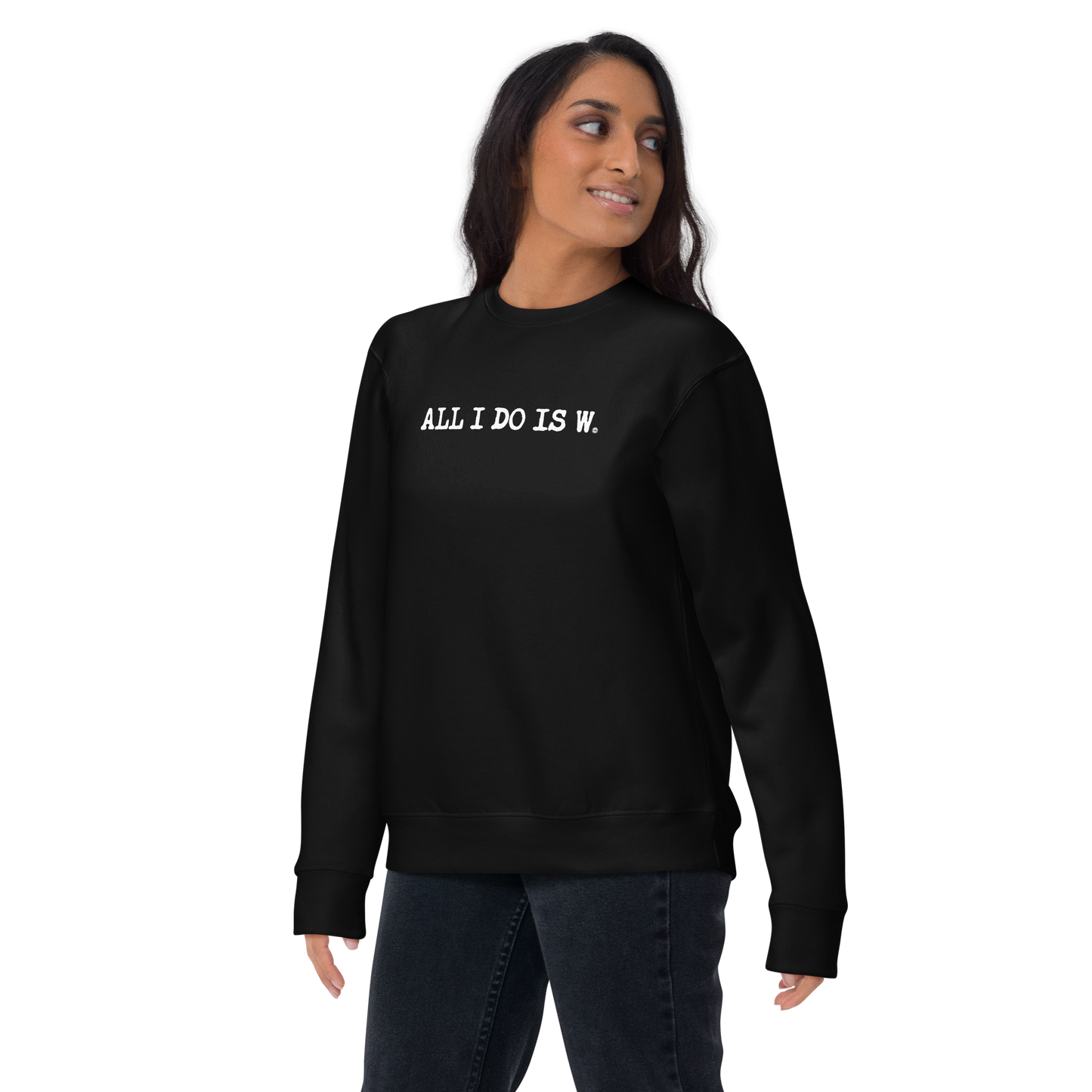 ALL I DO IS W.: unisex sweatshirt