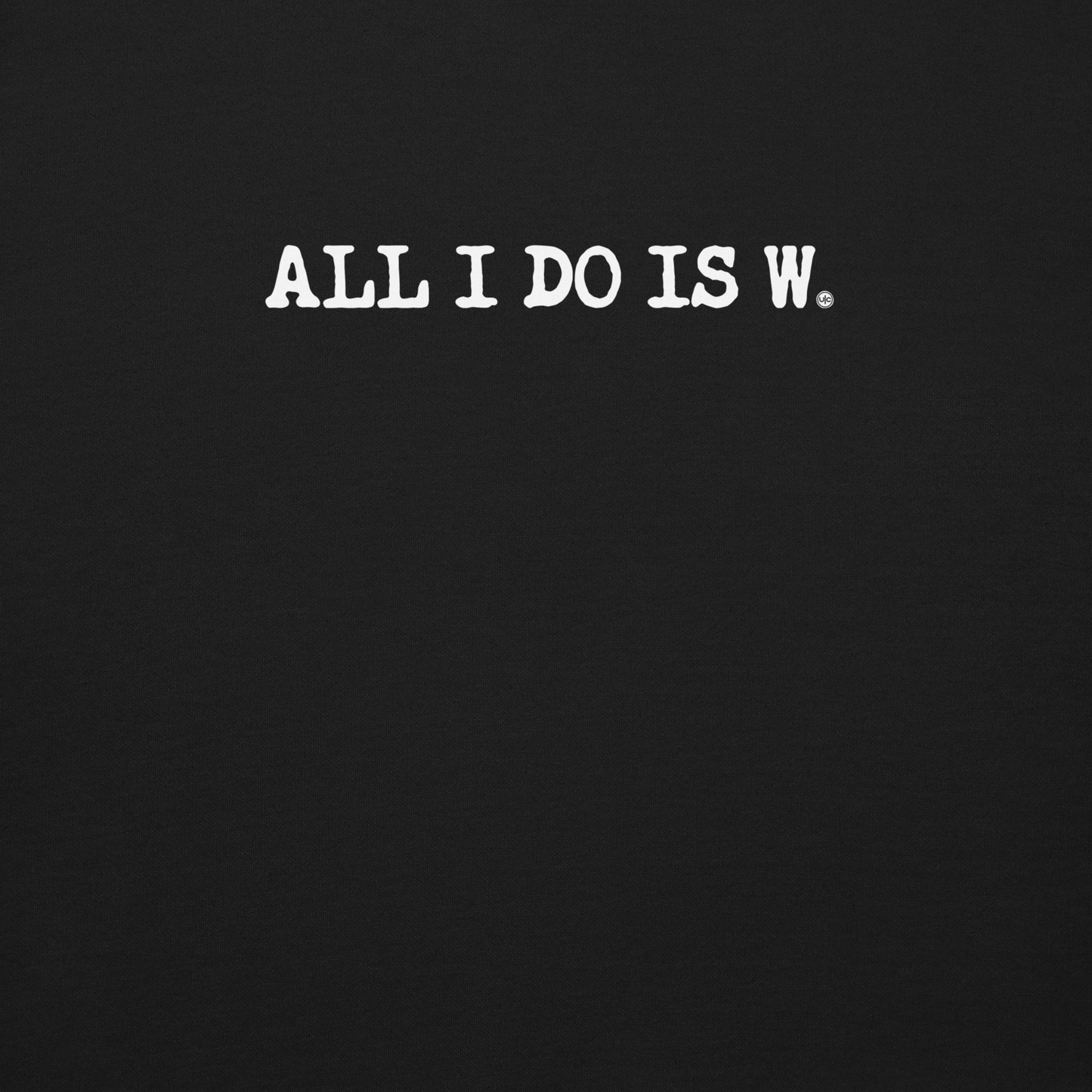 ALL I DO IS W.: unisex sweatshirt