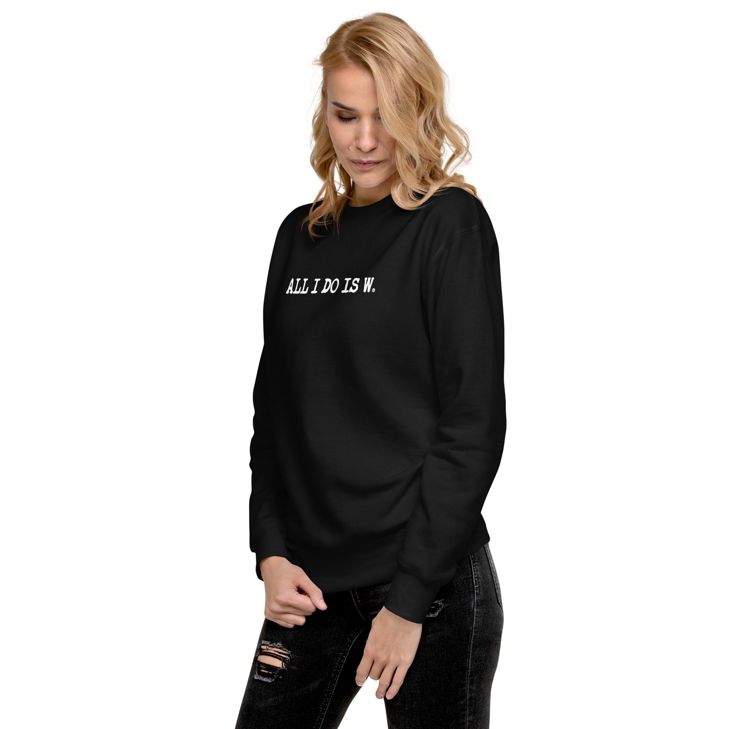 ALL I DO IS W.: unisex sweatshirt