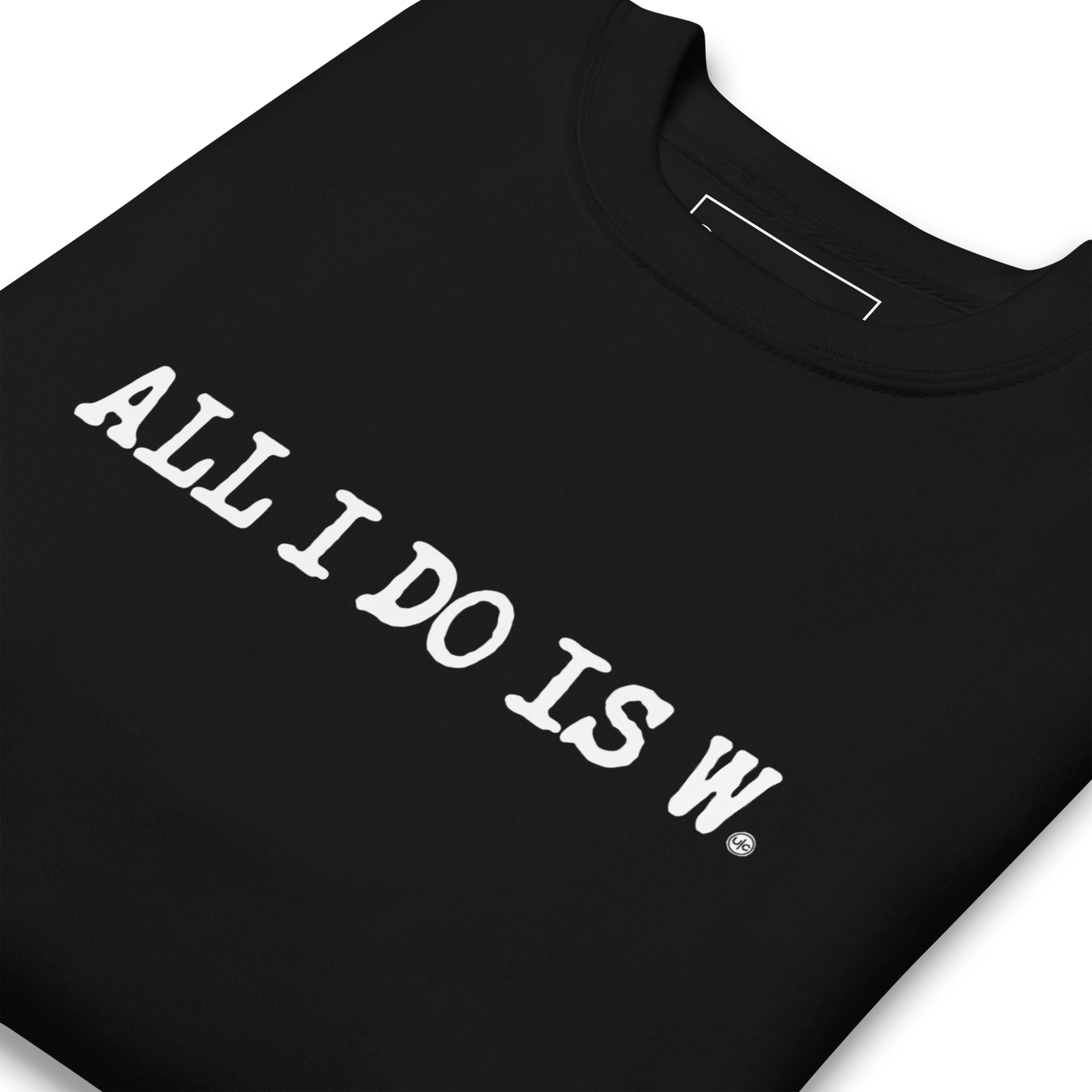 ALL I DO IS W.: unisex sweatshirt